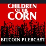 Children Of The Corn Bitcoin Plebcast